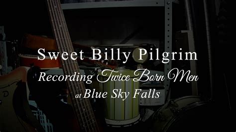 Sweet Billy Pilgrim Recording Twice Born Men At Blue Sky Falls Youtube