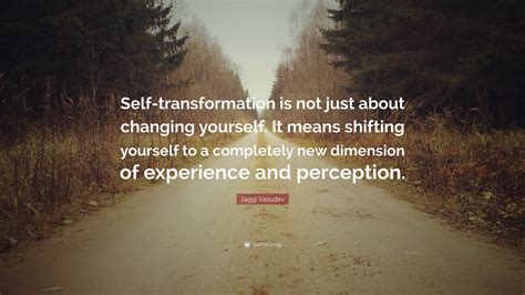 Jaggi Vasudev Quote “self Transformation Is Not Just About Changing