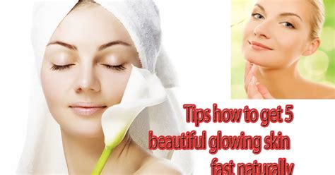 5 Tips How To Get Beautiful Glowing Skin Fast Naturally Simple