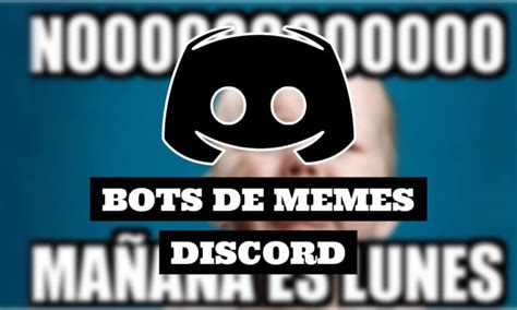 Los 6 Mejores Bots De Memes Para Discord Discordiante