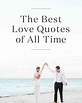 The 20 Best Love Quotes of All Time | Martha Stewart Weddings