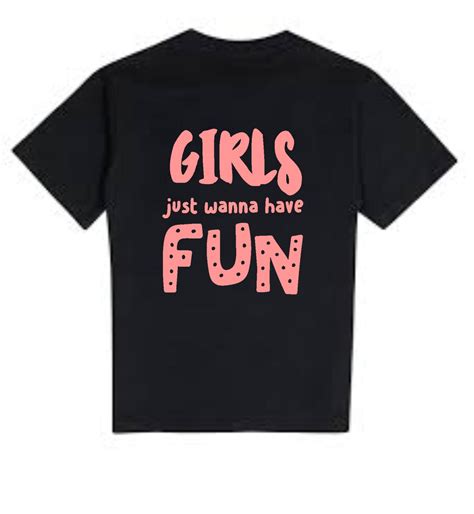 Girls Just Wanna Have Fun T Shirt