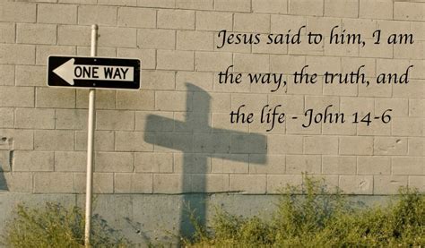 Jesus Said I Am The Way The Truth And The Life