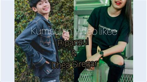 Kumpulan Video Likee Ripanzul And Dhea Siregar Youtube