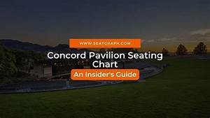 Concord Pavilion Seating Chart 2023 An Insider 39 S Guide