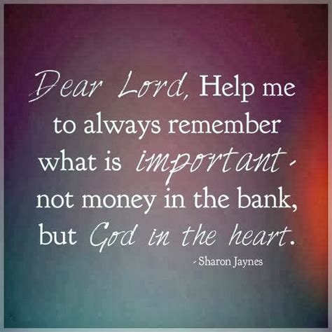 Beautiful Prayer Dear Lord Help Me To Always Remember What Is