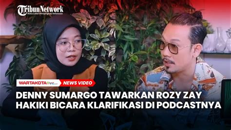 Denny Sumargo Tawarkan Rozy Zay Hakiki Bicara Klarifikasi Di Podcastnya