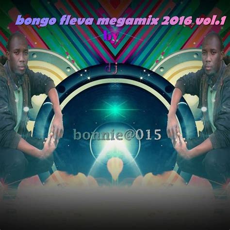 Dj Bonnie015 Bongo Fleva Mix 2016 Vol1 By Bonnie Listen On Audiomack