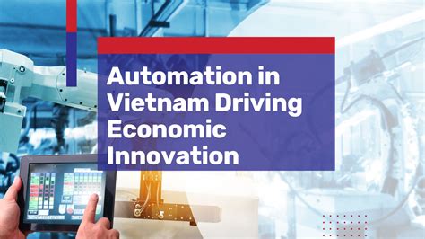 Automation In Vietnam Driving Economic Innovation Industrialization