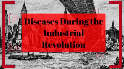 As these inventions created new manufacturing and industry, many people also moved. Diseases During the Industrial Revolution by nick conde