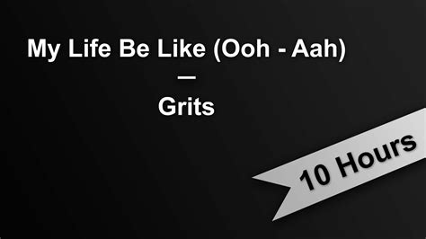 My Life Be Like Ooh Aah Grits 10 Hours On Repeat Youtube