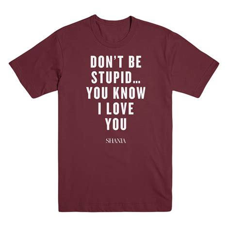 Dont Be Stupid Tee Shania Twain Official Store