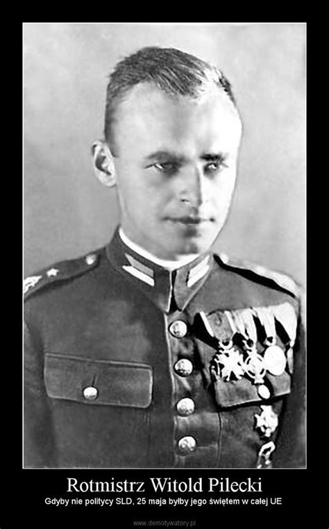 Codenamen roman jezierski, tomasz serafiński, druh, witold ) war ein polnischer kavallerieoffizier. Rotmistrz Witold Pilecki - Demotywatory.pl