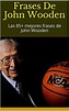 Frases De John Wooden: Las 85+ mejores frases de John Wooden by Richard ...