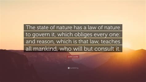 John Locke Quote The State Of Nature Has A Law Of Nature To Govern It