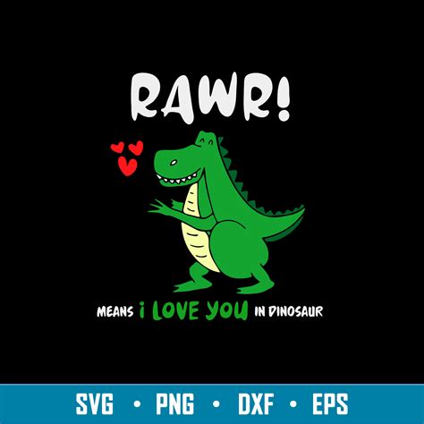Rawr Means I Love You In Dinosaur Svg Png Dxf Eps File Inspire Uplift