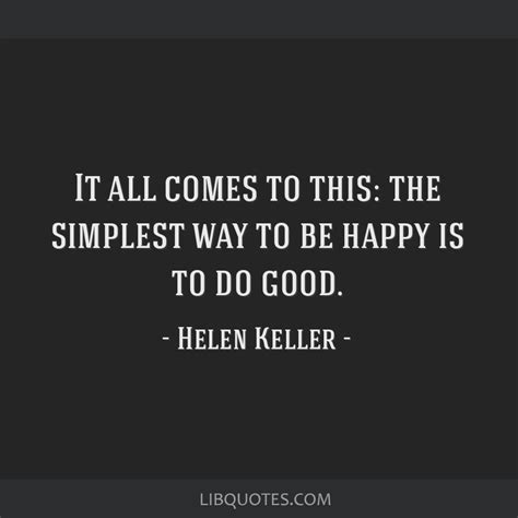 It All Comes To This The Simplest Way To Be Happy Is To Do