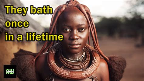 These Women Bath Once In A Lifetime Yet Smell So Good All The Time The Himba Youtube