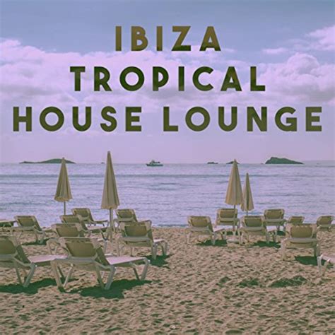 Play Ibiza Tropical House Lounge By Ibiza Chill Out Brazilian Lounge