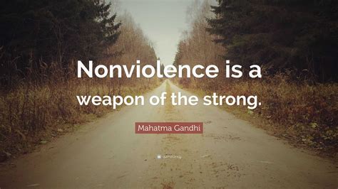 Mahatma Gandhi Quote Nonviolence Is A Weapon Of The Strong