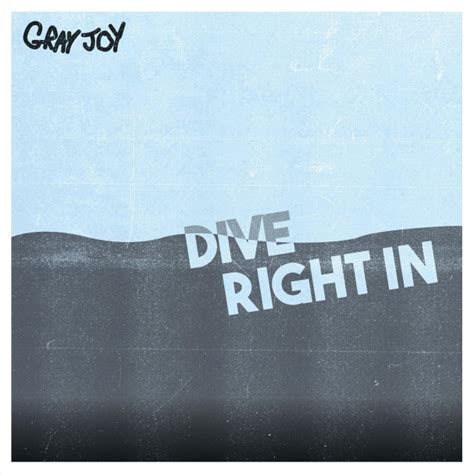 Gray Joy Dive Right In Lyrics Genius Lyrics
