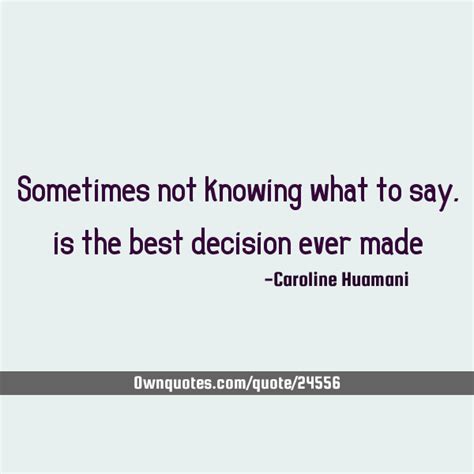 Sometimes Not Knowing What To Say Is The Best Decision Ever Made