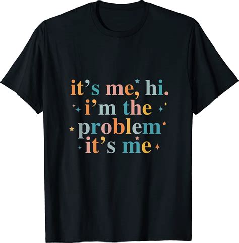 Its Me Hi Im The Problem Its Me T Shirt