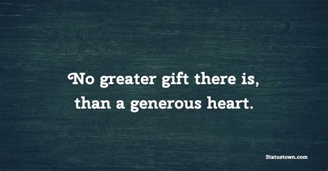 No Greater T There Is Than A Generous Heart Short Inspirational