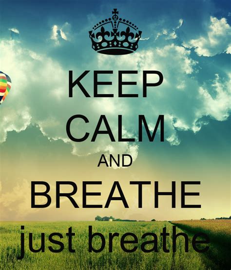 Keep Calm And Breathe Just Breathe Keep Calm And Carry On Image Generator