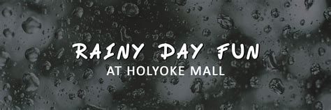Rainy Day Fun At Holyoke Mall Holyoke Mall