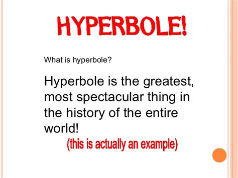 There are about a million ways to define hyperbole, but i'm not one to exaggerate for comical, ironic or dramatic effect. Hyperbole
