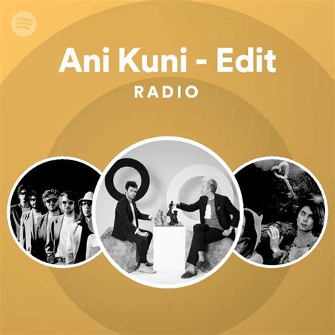 Ani Kuni Edit Radio Playlist By Spotify Spotify