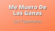 Me Muero De Las Ganas - Los Tupamaros | Letra - YouTube