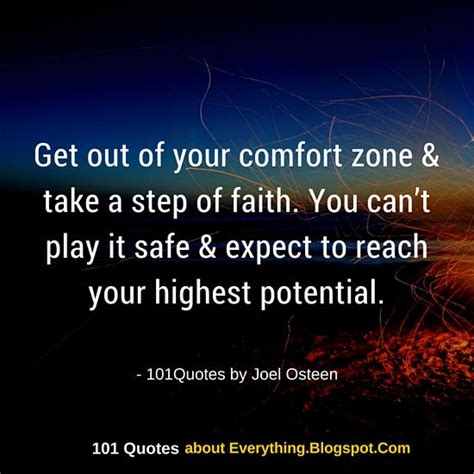 You can only grow if you are willing to feel awkward and uncomfortable when you try you have to get outside of your comfort zone if you're going to make significant changes in your life, and since few things scare people like the. Get out of your comfort zone & take a step of faith - Joel ...