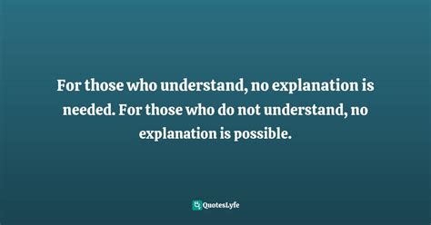 For Those Who Understand No Explanation Is Needed For Those Who Do N