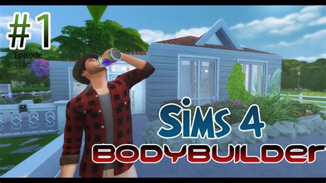 The Sims 4 Bodybuilder Episode 1 Youtube