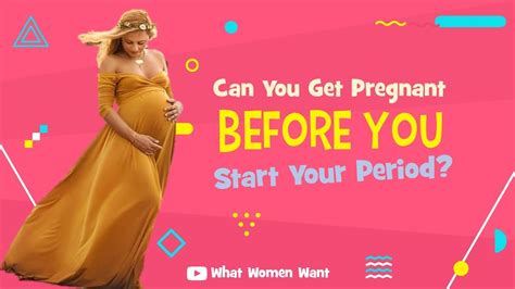 Can You Get Pregnant Before You Start Your Period How To Getting