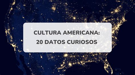 20 datos curiosos sobre la cultura americana