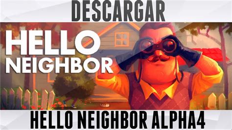 In this video i have made a gameplay walkthrough of hello neighbor alpha 4alpha 4 was the final alpha of hello neighbor and is similar to act 3 did you. Como Descargar HELLO NEIGHBOR ALPHA 4 Para PC 2017 - YouTube