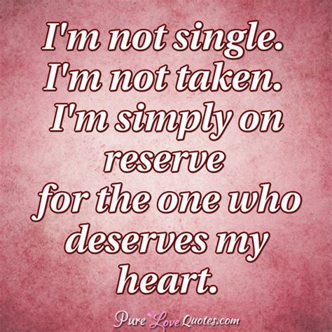 Im Not Single Im Not Taken Im Simply On Reserve For The One Who