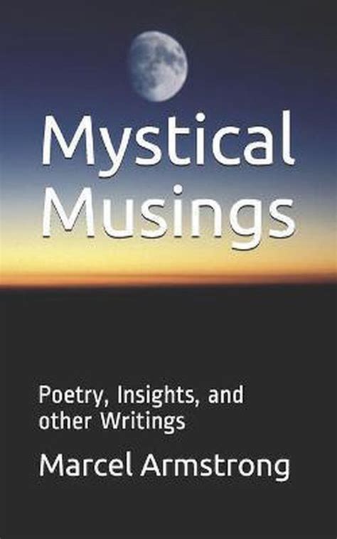Mystical Musings Poetry Insights And Other Writings Marcel
