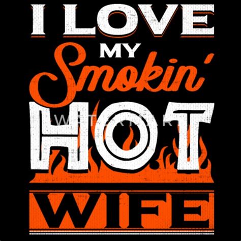 Funny I Love My Smoking Hot Wife T Shirt Mens Premium T Shirt