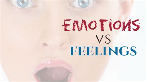Emotions Vs Feelings