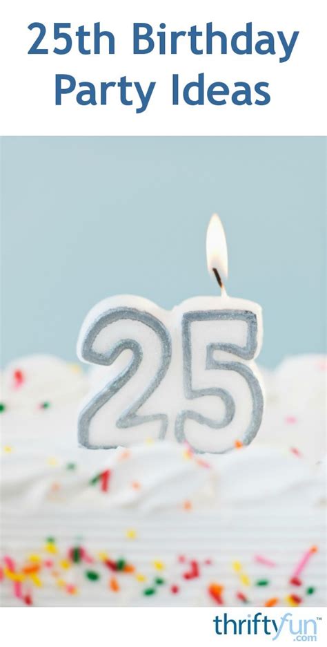 Best 25th birthday gift ideas for daughter: 25th Birthday Party Ideas | ThriftyFun