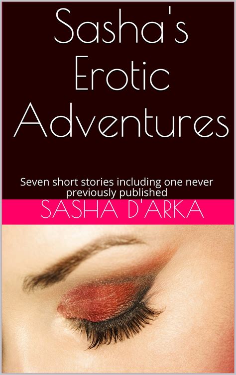 sasha s erotic adventures seven short stories including one never previously published by
