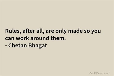 Chetan Bhagat Quote Rules After All Are Only Made So You Can Work