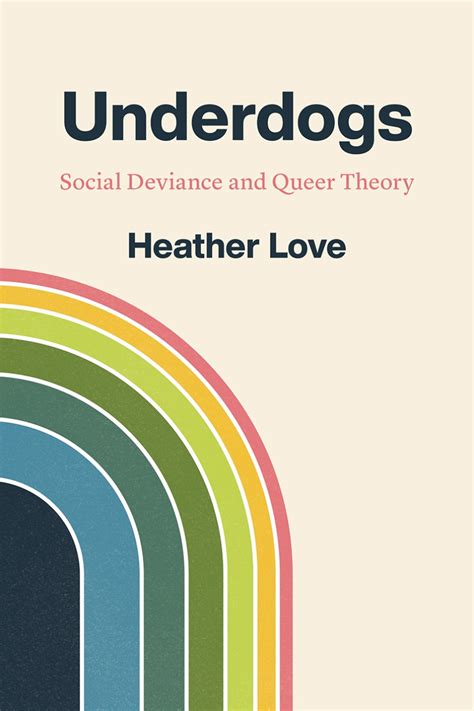 Underdogs Social Deviance And Queer Theory Love
