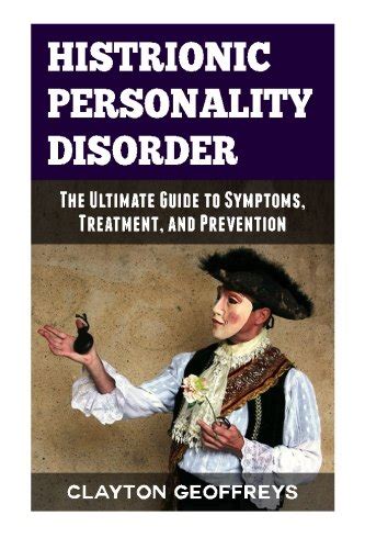 Histrionic Personality Disorder The Ultimate Guide To Symptoms Treatment And Prevention
