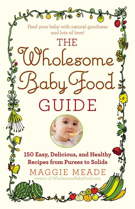 Wholesome Baby Food Homemade Baby Recipes And Infant Feeding Guides