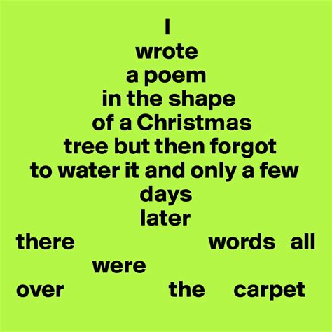 I Wrote A Poem In The Shape Of A Christmas Tree But Then